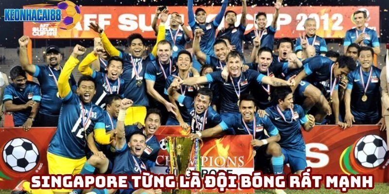 Singapore từng là đội bóng rất mạnh trong quá khứ