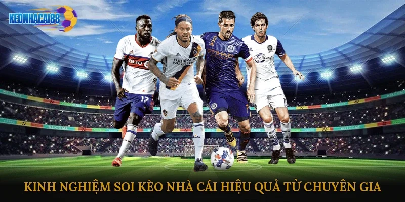 Kinh nghiệm soi kèo nhà cái hiệu quả từ chuyên gia