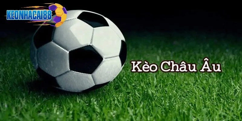 Thông tin về kèo châu Âu cần biết
